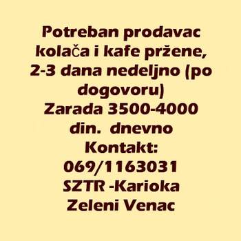 Potreban prodavac kolača i kafe pržene, 2-3 dana nedeljno (po dogovoru)